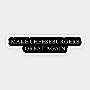 Make Cheeseburgers Great Again Sticker